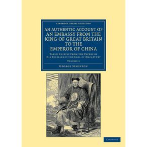 An-Authentic-Account-of-an-Embassy-from-the-King-of-Great-Britain-to-the-Emperor-of-China---Volume-1