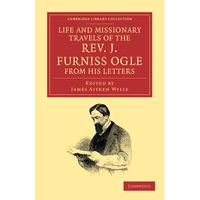 Life-and-Missionary-Travels-of-the-Rev.-J.-Furniss-Ogle-M.A.,-from-------------his-Letters