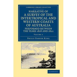 Narrative-of-a-Survey-of-the-Intertropical-and-Western-Coasts-of-Australia-Performed-Between-the-Years-1818-and-1822---Volume-1