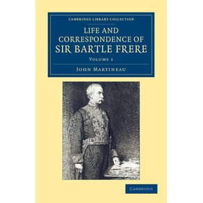 Life-and-Correspondence-of-Sir-Bartle-Frere-Bart.-G.C.B.-F.R.S.-Etc.---Volume-1