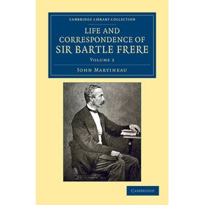 Life-and-Correspondence-of-Sir-Bartle-Frere-Bart.-G.C.B.-F.R.S.-Etc.---Volume-2