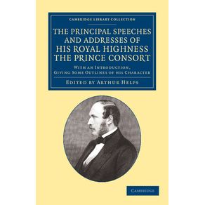 The-Principal-Speeches-and-Addresses-of-His-Royal-Highness-the-Prince-Consort