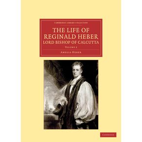 The-Life-of-Reginald-Heber,-D.D.,-Lord-Bishop-of-Calcutta---Volume-2