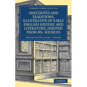 Anecdotes-and-Traditions,-Illustrative-of-Early-English-History-and-Literature,-Derived-from-Ms.-Sources
