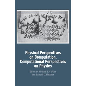 Physical-Perspectives-on-Computation,-Computational-Perspectives-on-Physics