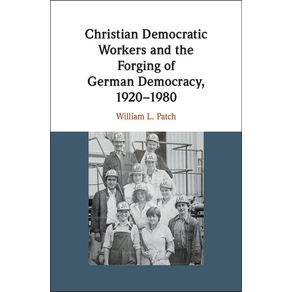 Christian-Democratic-Workers-and-the-Forging-of-German-Democracy-------------1920-1980