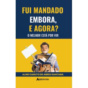 Fui-mandado-embora,-e-agora?:-O-melhor-esta-por-vir