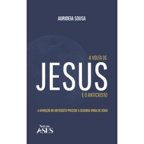 A-volta-de-Jesus-e-o-anticristo:-A-aparicao-do-Anticristo-precede-a-segunda-vinda-de-Jesus