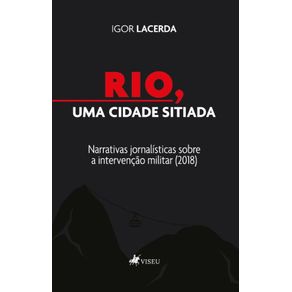 Rio,-uma-Cidade-Sitiada:-Narrativas-jornalisticas-sobre-a-intervencao-militar-(2018)