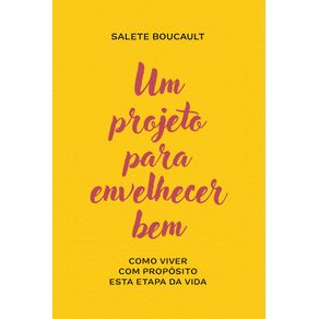 Um-projeto-para-envelhecer-bem:-Como-viver-com-proposito-esta-etapa-da-vida