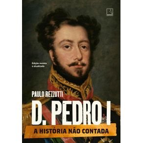 D.-Pedro-I--Vol.-1-Serie-A-historia-nao-contada--1811-