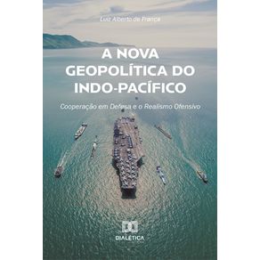 A-Nova-Geopolitica-do-Indo-Pacifico:-Cooperacao-em-Defesa-e-o-Realismo-Ofensivo