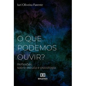 O-que-podemos-ouvir?:-Reflexoes-sobre-escuta-e-psicologia