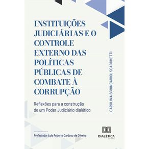 Instituicoes-Judiciarias-e-o-Controle-Externo-das-Politicas-Publicas-de-Combate-a-Corrupcao:-reflexoes-para-a-construcao-de-um-Poder-Judiciario-dialetico