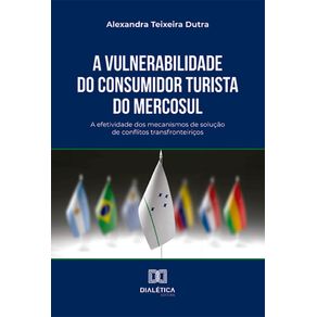 A-vulnerabilidade-do-consumidor-turista-do-Mercosul:-a-efetividade-dos-mecanismos-de-solucao-de-conflitos-transfronteiricos