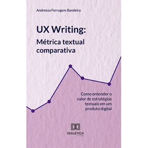 UX-Writing:-metrica-textual-comparativa:-como-entender-o-valor-de-estrategias-textuais-em-um-produto-digital