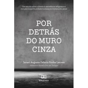 Por-Detras-do-Muro-Cinza:-um-estudo-sobre-o-direito-a-assistencia-religiosa-e-a-atencao-a-espiritualidade-humana-no-tratamento-penal