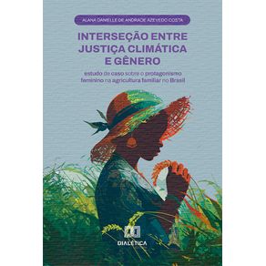 Intersecao-entre-Justica-Climatica-e-Genero:-estudo-de-caso-sobre-o-protagonismo-feminino-na-agricultura-familiar-no-Brasil