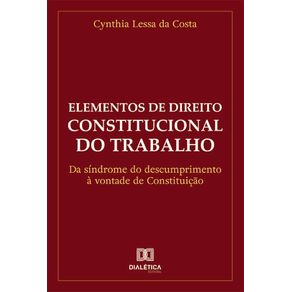 Elementos-de-Direito-Constitucional-do-Trabalho:-da-sindrome-do-descumprimento-a-vontade-de-Constituicao