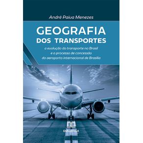 Geografia-dos-Transportes:-a-evolucao-do-transporte-no-Brasil-e-o-processo-de-concessao-do-aeroporto-internacional-de-Brasilia