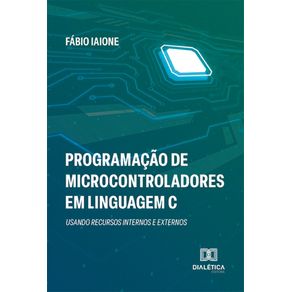 Programacao-de-Microcontroladores-em-Linguagem-C:-usando-recursos-internos-e-externos