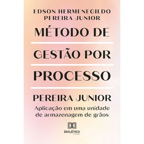 Metodo-de-Gestao-por-Processo-Pereira-Junior:-aplicacao-em-uma-unidade-de-armazenagem-de-graos