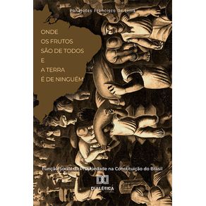 Onde-os-frutos-sao-de-todos-e-a-terra-e-de-ninguem:-funcao-social-da-propriedade-na-Constituicao-do-Brasil