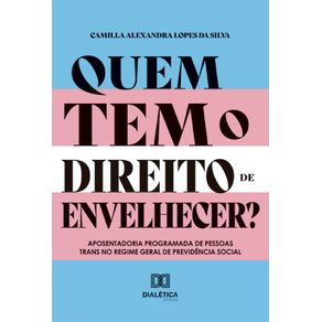 Quem-tem-o-direito-de-envelhecer?:-Aposentadoria-programada-de-pessoas-trans-no-Regime-Geral-de-Previdencia-Social