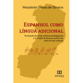 Espanhol-como-lingua-adicional:-formacao-docente,-praticas-pedagogicas-e-inclusao-de-alunos-surdos-em-sala-de-aula-comum