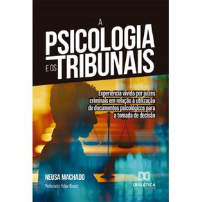 A-Psicologia-e-os-Tribunais:-experiencia-vivida-por-juizes-criminais-em-relacao-a-utilizacao-de-documentos-psicologicos-para-a-tomada-de-decisao