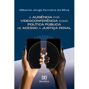 A-audiencia-por-videoconferencia-como-politica-publica-de-acesso-a-justica-penal