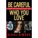 Be-Careful-Who-You-Love