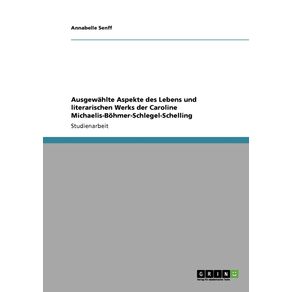 Ausgewahlte-Aspekte-des-Lebens-und-literarischen-Werks-der-Caroline-Michaelis-Bohmer-Schlegel-Schelling