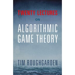 Twenty-Lectures-on-Algorithmic-Game-Theory