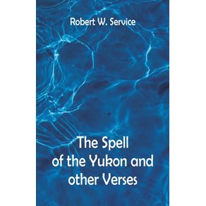 The-Spell-of-the-Yukon-And-Other-Verses