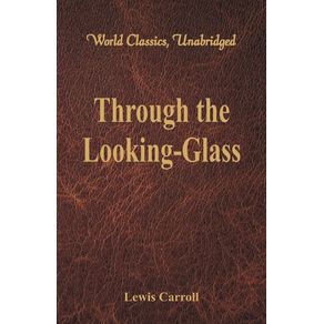 Through-the-Looking-Glass-(World-Classics,-Unabridged)