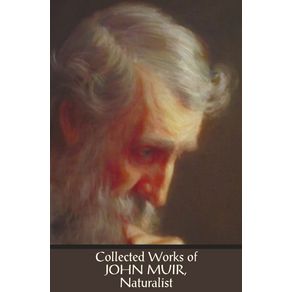 Collected-Works-of-John-Muir,-Naturalist-(complete-and-unabridged),-including