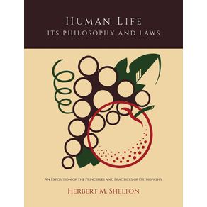 Human-Life-Its-Philosophy-and-Laws;-An-Exposition-of-the-Principles-and-Practices-of-Orthopathy