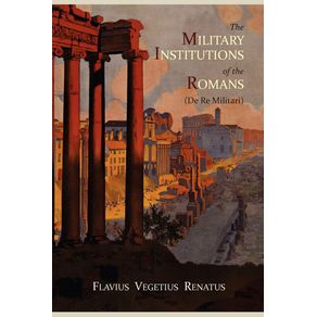The-Military-Institutions-of-the-Romans-(de-Re-Militari)