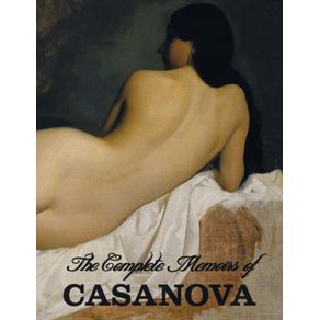 The-Complete-Memoirs-of-Casanova-The-Story-of-My-Life-(All-Volumes-in-a-single-book,-illustrated,-complete-and-unabridged)