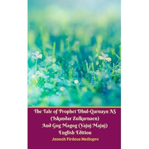 The-Tale-of-Prophet-Dhul-Qarnayn-AS-(Iskandar-Zulkarnaen)-And-Gog-Magog-(Yajuj-Majuj)-English-Edition