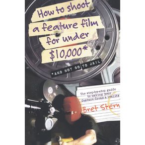 How-to-Shoot-a-Feature-Film-for-Under-$10,000