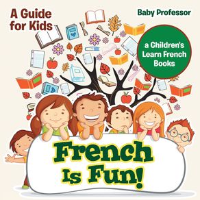 French-Is-Fun!-A-Guide-for-Kids-|-a-Childrens-Learn-French-Books