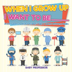 When-I-Grow-Up-I-Want-To-Be-_________-|-A-Z-Of-Careers-for-Kids-|-Childrens-Jobs-&-Careers-Reference-Books