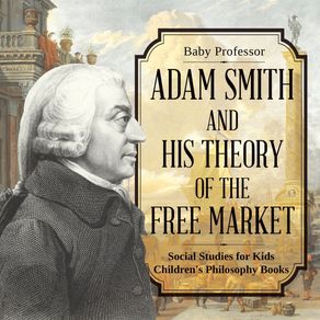 Adam-Smith-and-His-Theory-of-the-Free-Market---Social-Studies-for-Kids-|-Childrens-Philosophy-Books