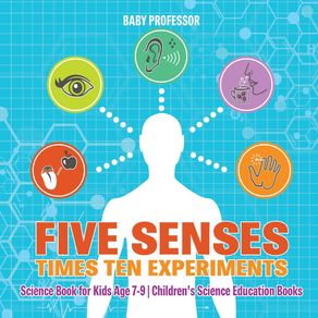 Five-Senses-times-Ten-Experiments---Science-Book-for-Kids-Age-7-9-|-Childrens-Science-Education-Books