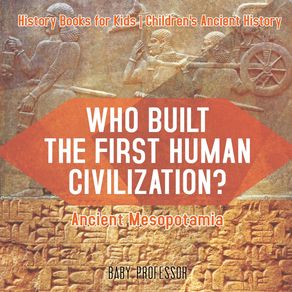 Who-Built-the-First-Human-Civilization?-Ancient-Mesopotamia---History-Books-for-Kids-|-Childrens-Ancient-History