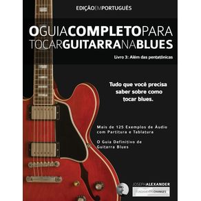 O-Guia-Completo-para-Tocar-Blues-na-Guitarra-Livro-Tre^s---Ale?m-das-Pentato^nicas