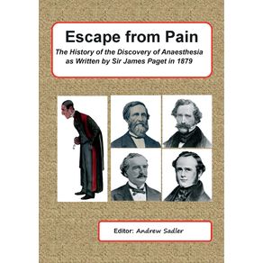 Escape-from-Pain---The-History-of-the-Discovery-of-Anaesthesia-as-written-by-Sir-James-Paget-in-1879