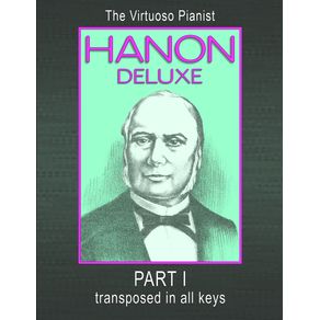 HANON-DELUXE-The-Virtuoso-Pianist-Transposed-In-All-Keys---Part-I